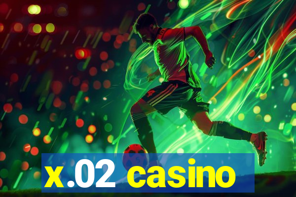 x.02 casino